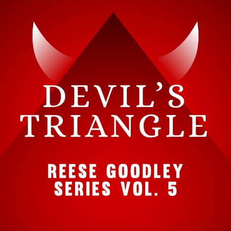 Devil's Triangle - Vol. 5 Reese Goodley Series